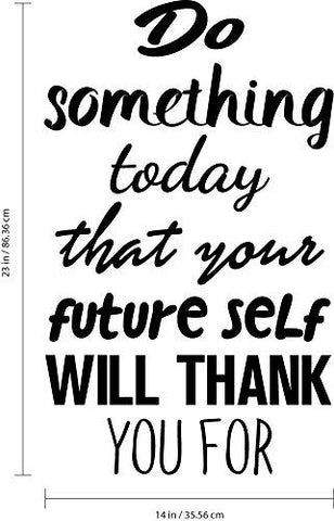 Motivational Quote Wall Art Decal - Do Something Today That Your Future Self Will Thank You for - 23" x 14" Bedroom Motivational Wall Art Decor- Business Office Positive Quote Sticker Decals (Black)
