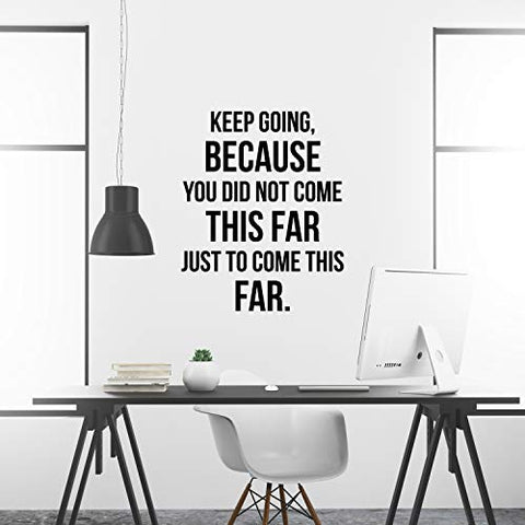 Keep Going Because You Did Not Come This Far Just to Come This Far Mot ...