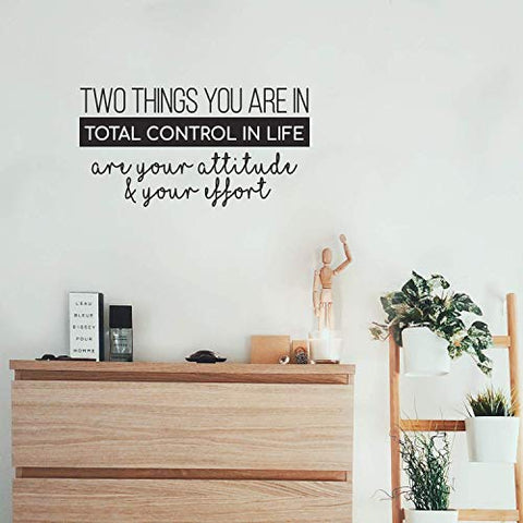 Two Things You are in Total Control in Life Attitude Effort - 13" x 25" - Modern Motivational Quote for Home Bedroom Living Room Office Workplace School Decor Sticker (Black)