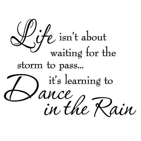 Life Isn't About Waiting for The Storm to Pass It's Learning to Dance in The Rain Vinyl Wall Decal Inspirational Quotes