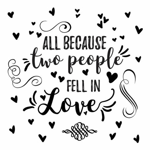ALL BECAUSE TWO PEOPLE FELL IN LOVE PEEL AND STICK WALL DECALS